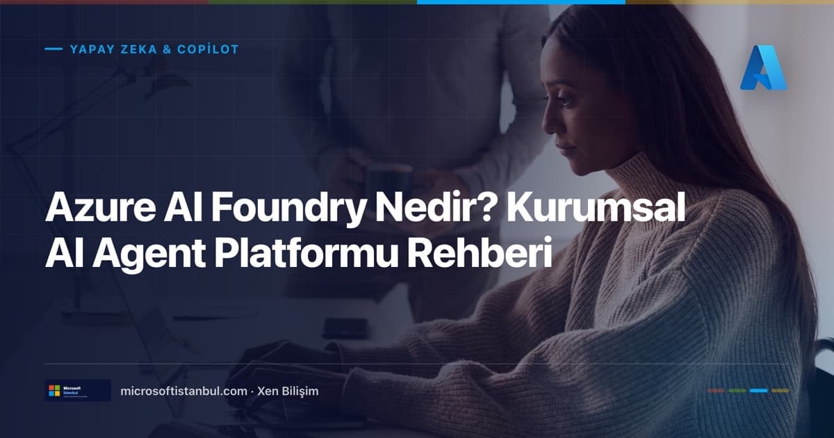 "Azure AI Foundry Nedir? Kurumsal AI Agent Platformu Rehberi" başlıklı Microsoft İstanbul kapak görseli — BT/ofis temalı fotoğraf üzerine lacivert perde, Yapay Zeka & Copilot kategori etiketi ve Microsoft renk şeridi