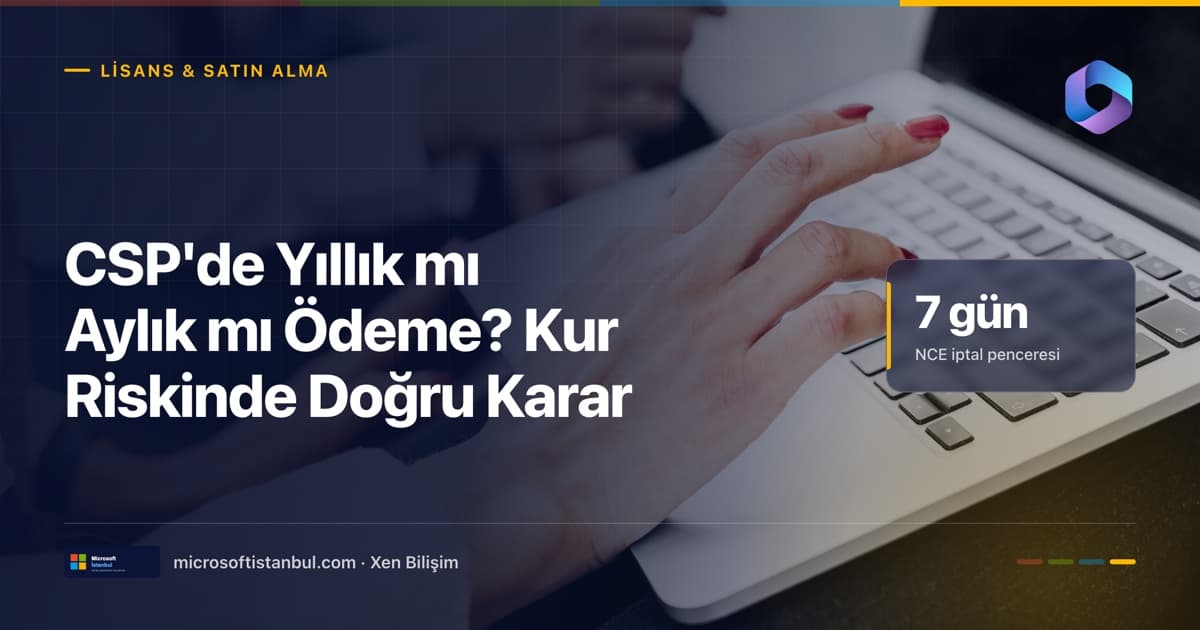 "CSP'de Yıllık mı Aylık mı Ödeme? Kur Riskinde Doğru Karar" başlıklı Microsoft İstanbul kapak görseli — BT/ofis temalı fotoğraf üzerine lacivert perde, Lisans & Satın Alma kategori etiketi ve Microsoft renk şeridi