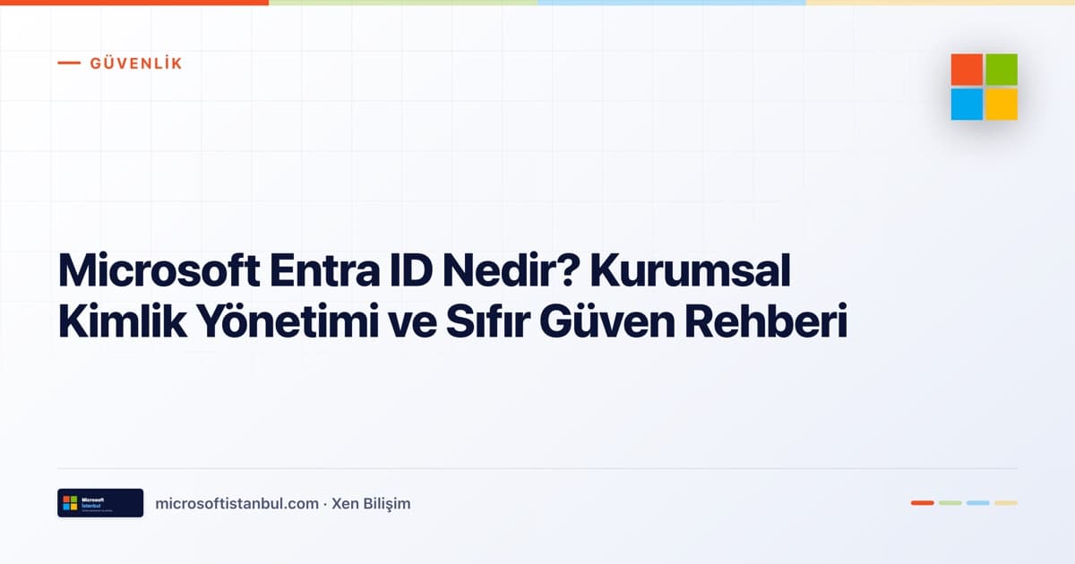 "Microsoft Entra ID Nedir? Kurumsal Kimlik Yönetimi ve Sıfır Güven Rehberi" başlıklı Microsoft İstanbul kapak görseli — açık zeminli tasarım, Güvenlik kategori etiketi ve Microsoft renk şeridi