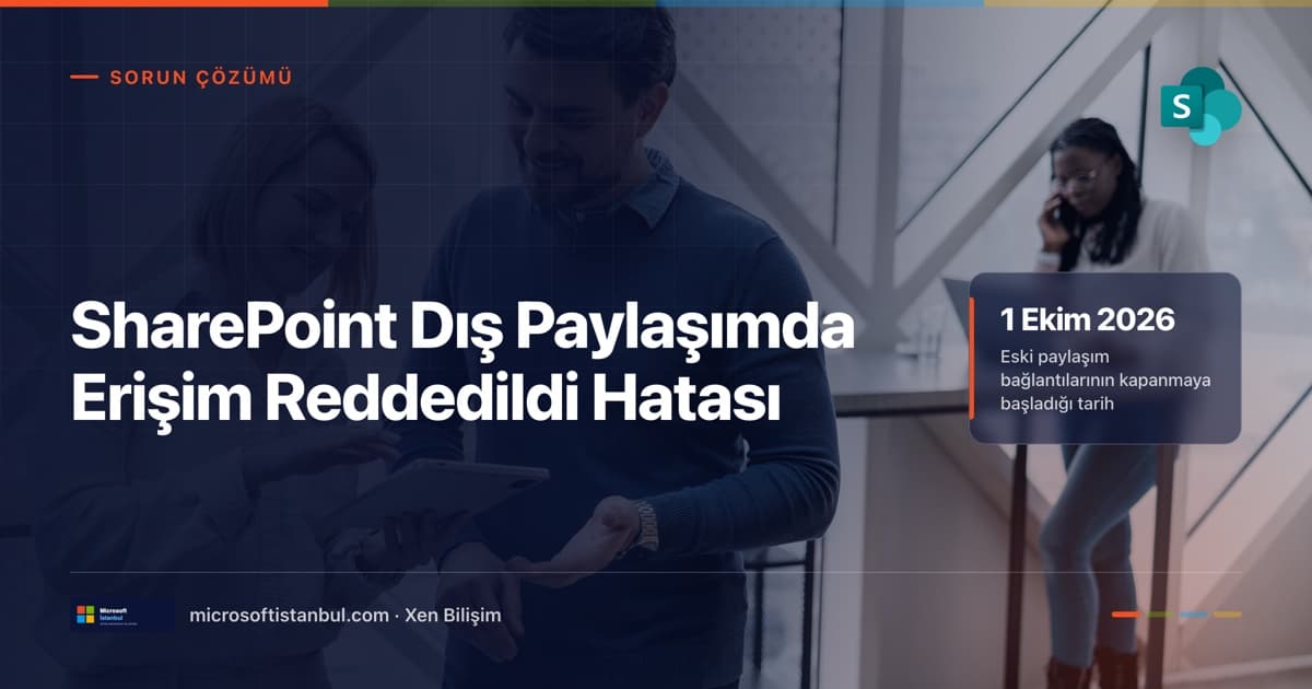 "SharePoint Dış Paylaşımda Erişim Reddedildi Hatası" başlıklı Microsoft İstanbul kapak görseli — ofiste tablet üzerinden birlikte çalışan iki kişinin fotoğrafı üzerine lacivert perde, Sorun Çözümü kategori etiketi ve "1 Ekim 2026 — eski paylaşım bağlantılarının kapanmaya başladığı tarih" bilgi kutusu