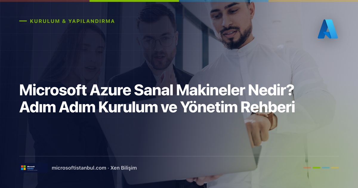 "Microsoft Azure Sanal Makineler Nedir? Adım Adım Kurulum ve Yönetim Rehberi" başlıklı Microsoft İstanbul kapak görseli — BT/ofis temalı fotoğraf üzerine lacivert perde, Kurulum & Yapılandırma kategori etiketi ve Microsoft renk şeridi