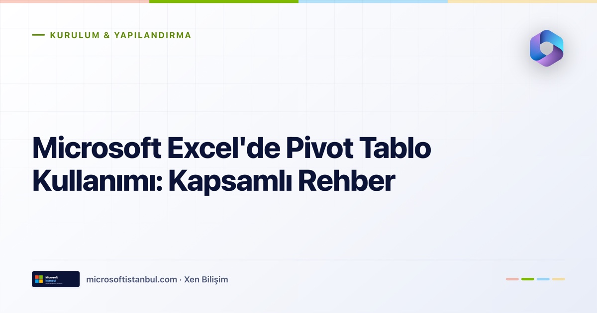 "Microsoft Excel'de Pivot Tablo Kullanımı: Kapsamlı Rehber" başlıklı Microsoft İstanbul kapak görseli — açık zeminli tasarım, Kurulum & Yapılandırma kategori etiketi ve Microsoft renk şeridi