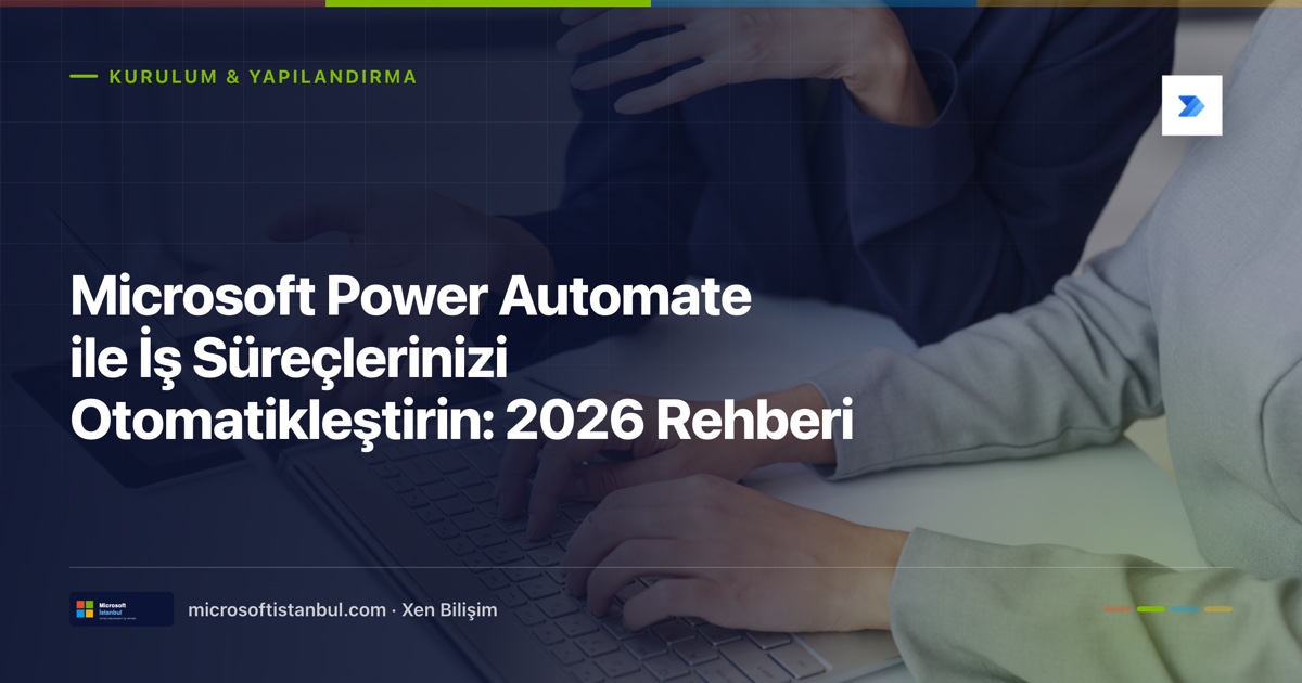 "Microsoft Power Automate ile İş Süreçlerinizi Otomatikleştirin: 2026 Rehberi" başlıklı Microsoft İstanbul kapak görseli — BT/ofis temalı fotoğraf üzerine lacivert perde, Kurulum & Yapılandırma kategori etiketi ve Microsoft renk şeridi