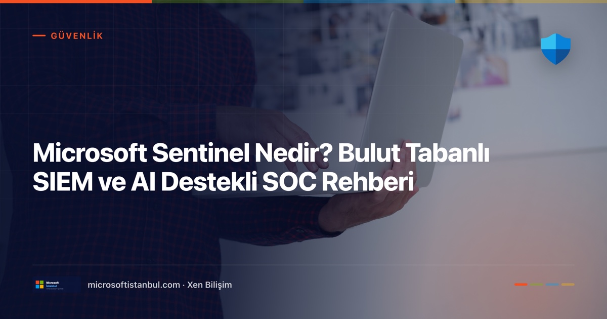 "Microsoft Sentinel Nedir? Bulut Tabanlı SIEM ve AI Destekli SOC Rehberi" başlıklı Microsoft İstanbul kapak görseli — BT/ofis temalı fotoğraf üzerine lacivert perde, Güvenlik kategori etiketi ve Microsoft renk şeridi