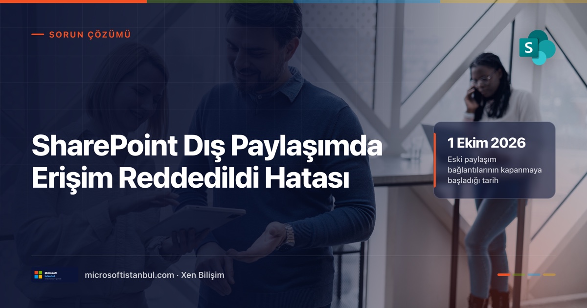 "SharePoint Dış Paylaşımda Erişim Reddedildi Hatası" başlıklı Microsoft İstanbul kapak görseli — ofiste tablet üzerinden birlikte çalışan iki kişinin fotoğrafı üzerine lacivert perde, Sorun Çözümü kategori etiketi ve "1 Ekim 2026 — eski paylaşım bağlantılarının kapanmaya başladığı tarih" bilgi kutusu