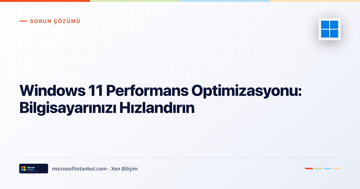 "Windows 11 Performans Optimizasyonu: Bilgisayarınızı Hızlandırın" başlıklı Microsoft İstanbul kapak görseli — açık zeminli tasarım, Sorun Çözümü kategori etiketi ve Microsoft renk şeridi